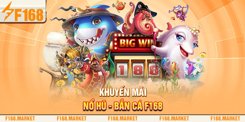 Khuyến mãi nổ hũ - bắn cá F168 là gì?