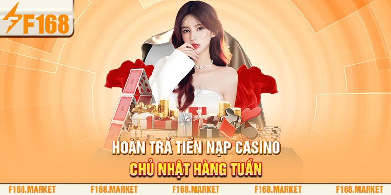 Hoàn trả tiền nạp casino chủ nhật hàng tuần