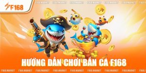 Hướng Dẫn Chơi Bắn Cá F168 Cụ Thể Dành Cho Người Mới