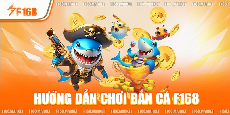 Hướng Dẫn Chơi Bắn Cá F168 Cụ Thể Dành Cho Người Mới