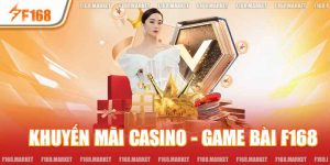 Khuyến Mãi Casino - Game Bài F168 - Săn Ưu Đãi Cực Khủng