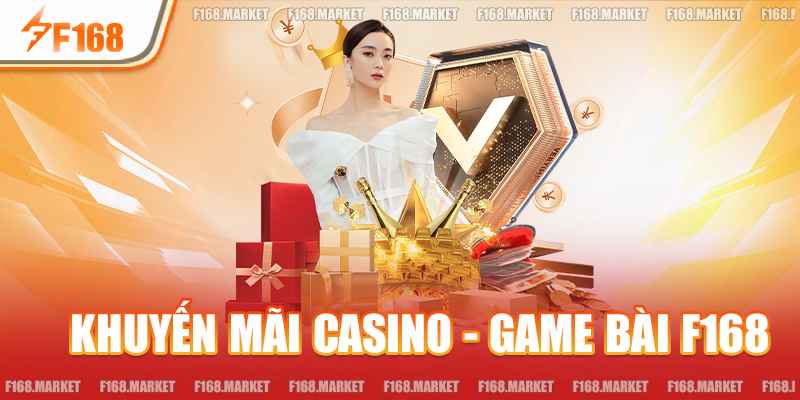 Khuyến Mãi Casino - Game Bài F168 - Săn Ưu Đãi Cực Khủng