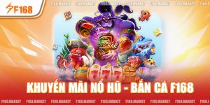 Khuyến Mãi Nổ Hũ - Bắn Cá F168 - Top Sự Kiện Siêu Hấp Dẫn