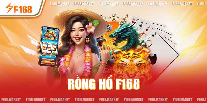 Rồng Hổ F168 - Trò Chơi Đổi Thưởng Hấp Dẫn Không Thể Bỏ Lỡ