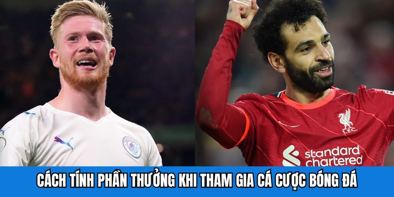 Cách tính phần thưởng khi tham gia cá cược bóng đá