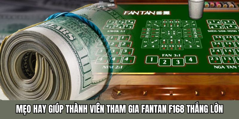 Mẹo hay giúp thành viên tham gia Fantan F168 thắng lớn