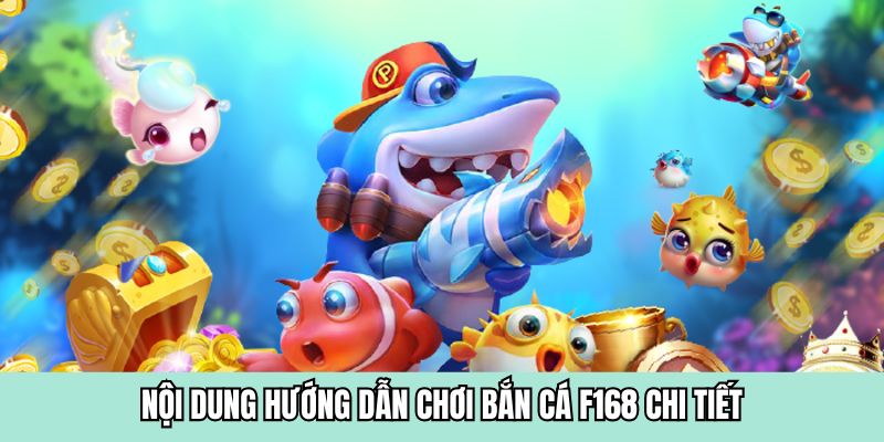 Nội dung hướng dẫn chơi bắn cá F168 chi tiết