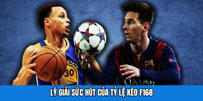Lý giải sức hút của tỷ lệ kèo F168