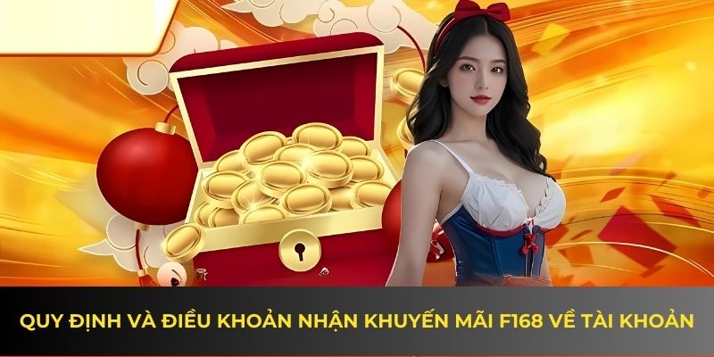 Quy định và điều khoản nhận khuyến mãi F168 về tài khoản