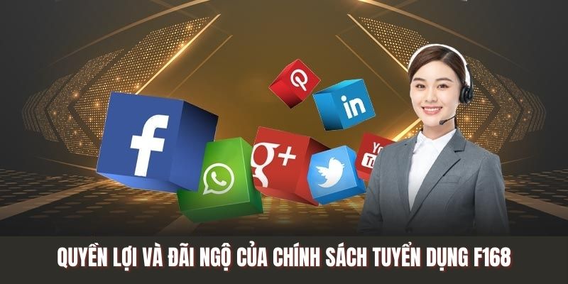 Quyền lợi và đãi ngộ của chính sách tuyển dụng F168