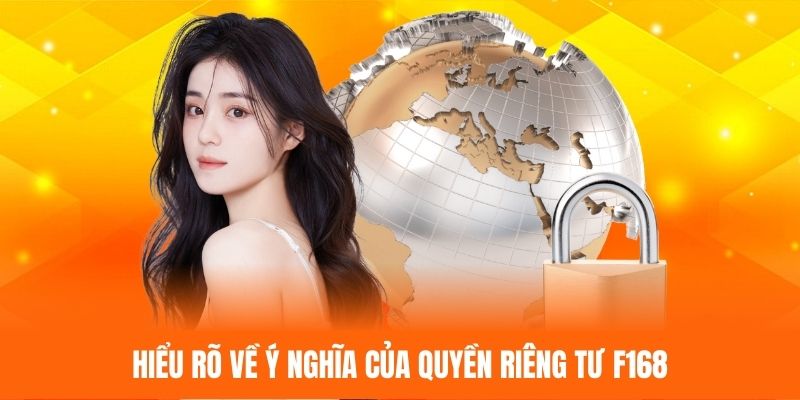 Hiểu rõ về ý nghĩa của quyền riêng tư F168
