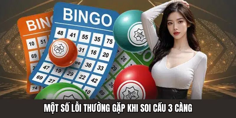 Một số lỗi thường gặp khi soi cầu 3 càng