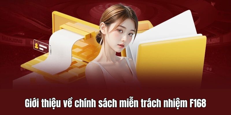 Tìm hiểu các thông tin về chính sách miễn trách nhiệm F168