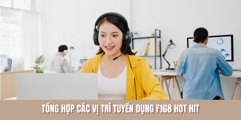 Tổng hợp các vị trí tuyển dụng F168 hot hit