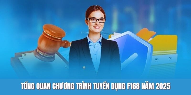 Tổng quan chương trình tuyển dụng F168 năm 2025