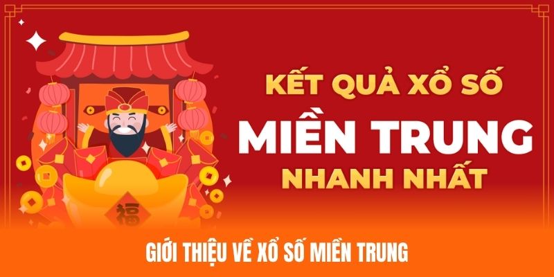 Sơ lược thông tin quan trọng về xổ số miền Trung